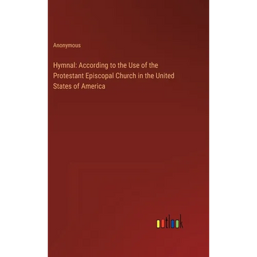 Hymnal: According to the Use of the Protestant Episcopal Church in the United States of America