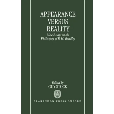 Appearance Versus Reality ' New Essays on the Philosophy of F. H. Bradley '