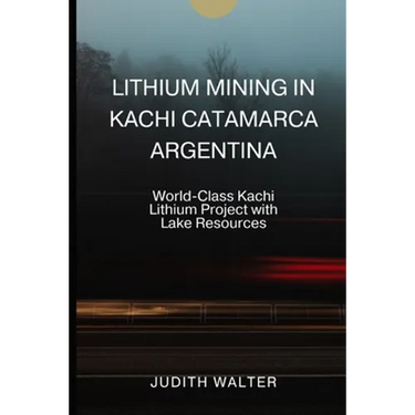 Lithium Mining in Kachi Catamarca Argentina: World-Class Kachi Lithium Project with Lake Resources