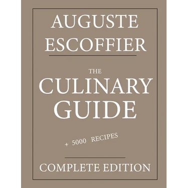 The Culinary guide: Auguste Escoffier: Complete edition with more than 5000 recipes: New translation