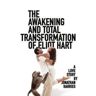 The Awakening and Total Transformation of Eliot Hart: A love story
