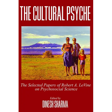The Cultural Psyche: The Selected Papers of Robert A. LeVine on Psychosocial Science