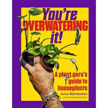 You're Overwatering It!: A Plant Guru's Guide to Houseplants