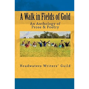 A Walk in Fields of Gold: An Anthology of Prose & Poetry