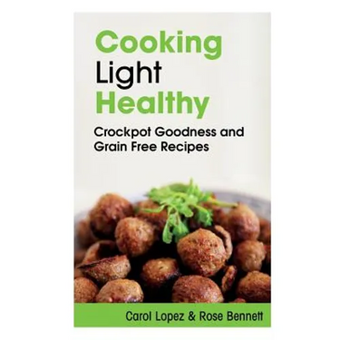 Cooking Light Healthy: Crockpot Goodness and Grain Free Recipes