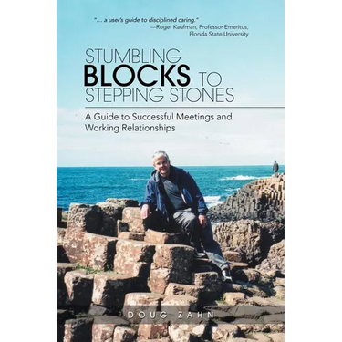 Stumbling Blocks to Stepping Stones: A Guide to Successful Meetings and Working Relationships