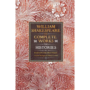 William Shakespeare Complete Works the Histories: Based on the First Folio of John Heminges and Henry Condell