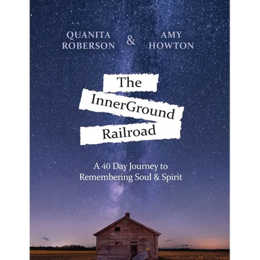 The InnerGround Railroad: A 40 Day Journey to Remembering Soul & Spirit