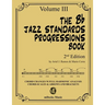 The Bb Jazz Standards Progressions Book Vol. 3: Chord Changes with full Harmonic Analysis, Chord-scales and Arrows & Brackets
