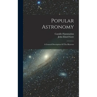 Popular Astronomy: A General Description Of The Heavens