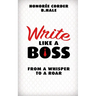 Write Like a Boss: From a Whisper to a Roar