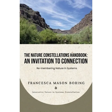 The Nature Constellations Handbook: An Invitation to Connection: Re-membering Nature in Systems