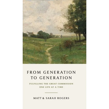 From Generation to Generation: Fulfilling the Great Commission One Life at a Time