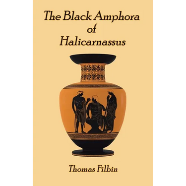 The Black Amphora of Halicarnassus: A novel by Thomas Filbin
