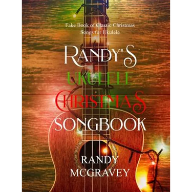 Randy's Ukulele Christmas Songbook: Fake Book of Classic Christmas Songs for Ukulele