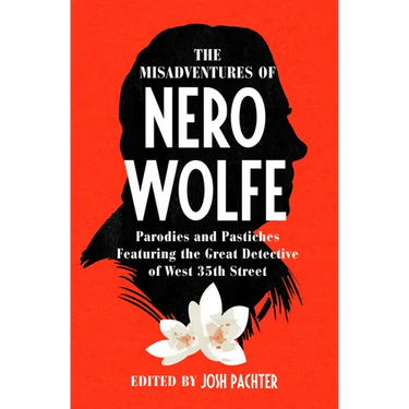The Misadventures of Nero Wolfe: Parodies and Pastiches Featuring the Great Detective of West 35th Street