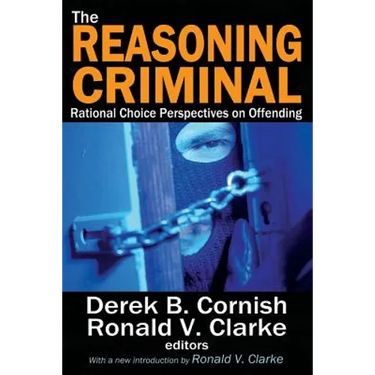The Reasoning Criminal: Rational Choice Perspectives on Offending
