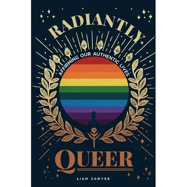 Radiantly Queer: Affirming Our Authentic Lives