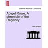 Abigel Rowe. a Chronicle of the Regency. Vol. I.