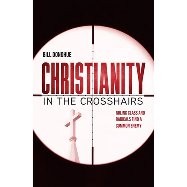 Christianity in the Crosshairs: Ruling Class and Radicals Find a Common Enemy