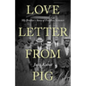 Love Letter from Pig: My Brother's Story of Freedom Summer