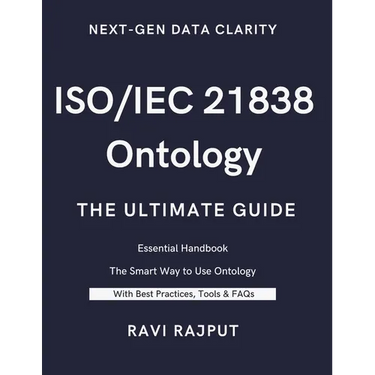 ISO/IEC 21838 Ontology- The Ultimate Guide: Unlocking ISO/IEC 21838: A Practical Approach to Ontology Standards Ontology Made Simple with ISO/IEC 2183