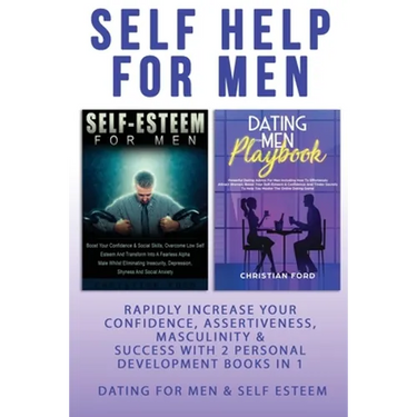 Self Help For Men: Rapidly Increase Your Confidence, Assertiveness, Masculinity & Success With 2 Personal Development Books In 1 - Dating For Men & Se