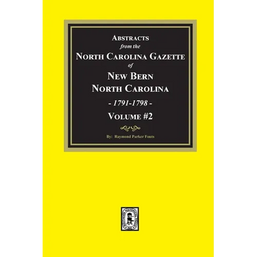 Abstracts from the North Carolina Gazette of New Bern, North Carolina, 1791-1798. Volume #2