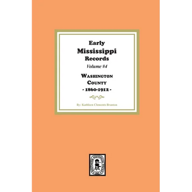 Early Mississippi Records Volume #4: Washington County, 1860-1912.