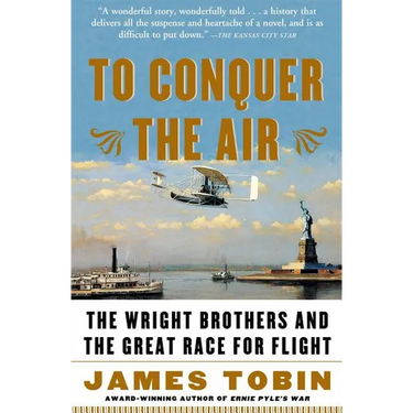 To Conquer the Air: The Wright Brothers and the Great Race for Flight