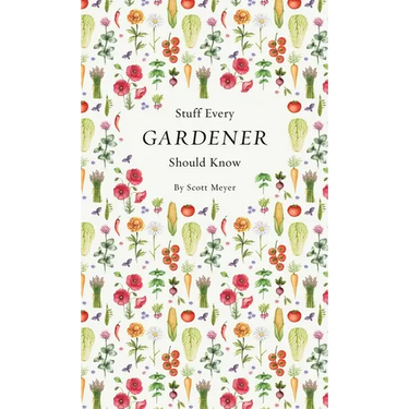 Stuff Every Gardener Should Know