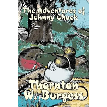 The Adventures of Johnny Chuck by Thornton Burgess, Fiction, Animals, Fantasy & Magic