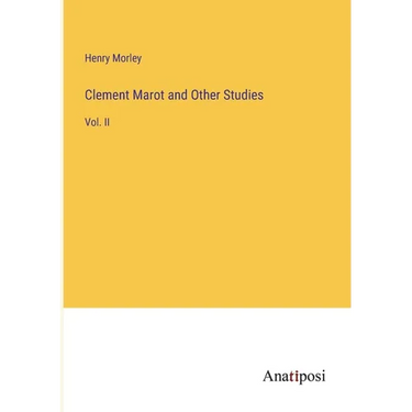 Clement Marot and Other Studies: Vol. II