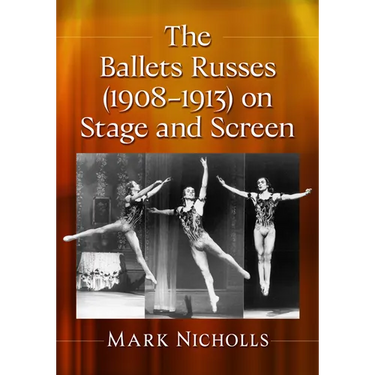 The Ballets Russes (1908-1913) on Stage and Screen