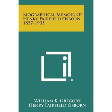Biographical Memoir Of Henry Fairfield Osborn, 1857-1935