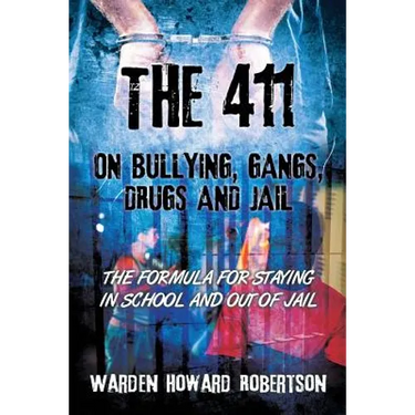 The 411 on Bullying, Gangs, Drugs and Jail: The Formula for Staying in School and Out of Jail
