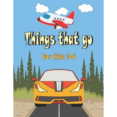 Things That go For Kids 3-6: Cars, Trucks, Tractors, Trains, Planes & Fun Children's Coloring Book for Toddlers & Kids,
