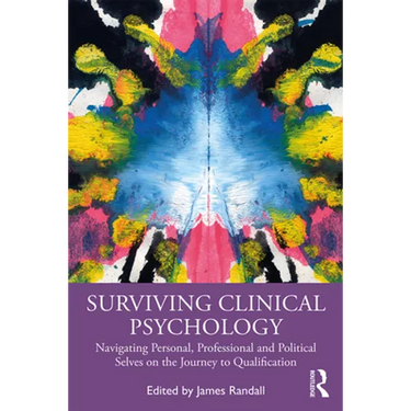 Surviving Clinical Psychology: Navigating Personal, Professional and Political Selves on the Journey to Qualification