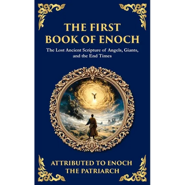 The First Book of Enoch (Enoch I): The Lost Ancient Scripture of Angels, Giants, and the End Times