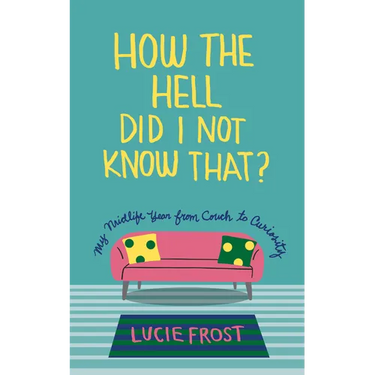 How the Hell Did I Not Know That?: My Midlife Year from Couch to Curiosity
