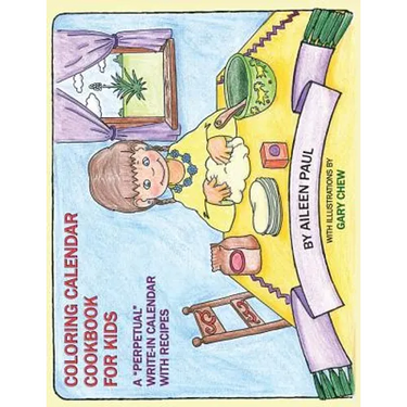 Coloring Calendar Cookbook for Kids: A "Perpetual" Write-In Calendar with Recipes