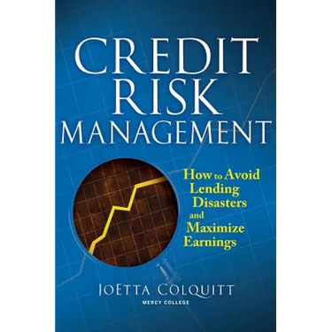 Credit Risk Management: How to Avoid Lending Disasters and Maximize Earnings