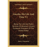 Lincoln, His Life And Time V1: Being The Life And Public Services Of Abraham Lincoln, Sixteenth President Of The United States