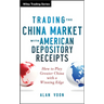 Trading the China Market with American Depository Receipts: How to Play Greater China with a Winning Edge