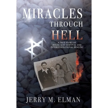 Miracles Through Hell: A True Story of Holocaust Survival and Intergenerational Healing