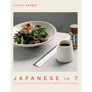 Japanese in 7: Delicious Japanese Recipes in 7 Ingredients or Fewer