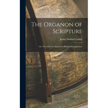 The Organon of Scripture: Or, The Inductive Method of Biblical Interpretation