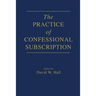The Practice of Confessional Subscription