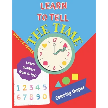 Learn to tell the TIME, Learn NUMBERS from 0-100, coloring SHAPES 3-6 years: Time learning worksheets, coloring different shapes and practice learning