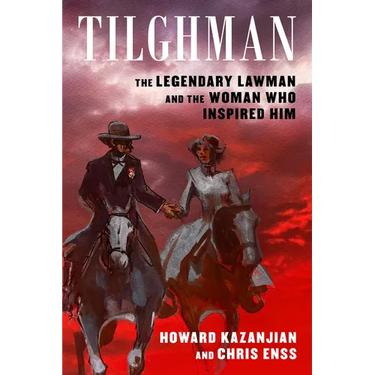 Tilghman: The Legendary Lawman and the Woman Who Inspired Him